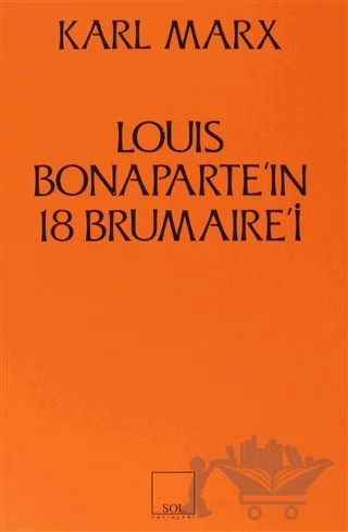 Louis Bonaparte’ın 18 Brumaire’i – Karl Marx – Sol ve Onur Yayınları kitap kapağı