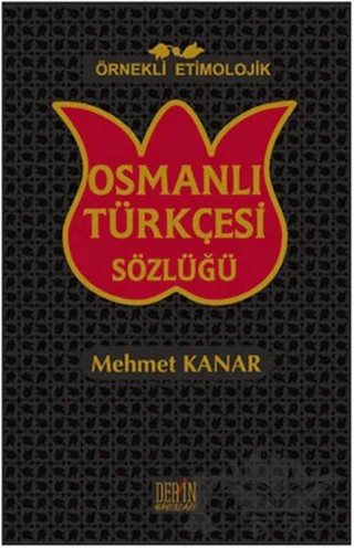 Örnekli Etimolojik Osmanlı Türkçesi Sözlüğü – Mehmet Kanar – Derin Yayınları kitap kapağı