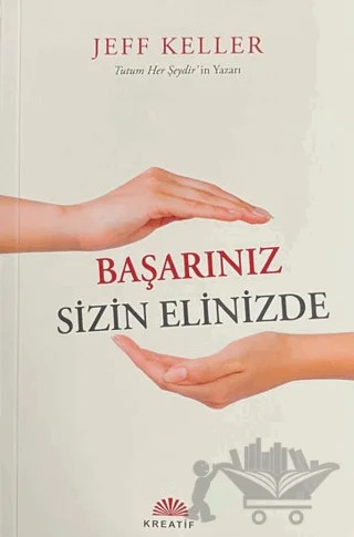 Başarınız Sizin Elinizde – Jeff Keller – Kreatif Yayınları kitap kapağı