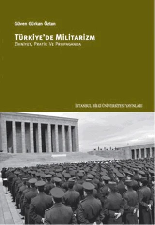 Türkiye'de Militarizm – Güven Gürkan Öztan – İstanbul Bilgi Üniversitesi Yayınları kitap kapağı