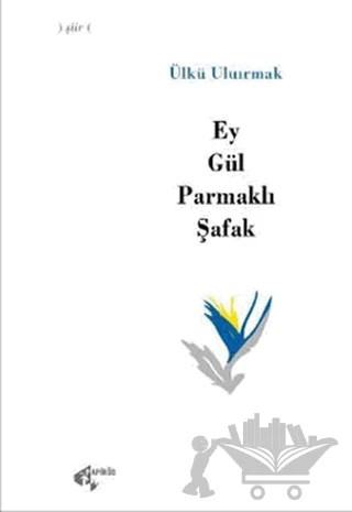 Ey Gül Parmaklı Şafak – Ülkü Uluırmak – Papirüs Yayınevi kitap kapağı