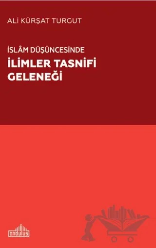 İslam Düşüncesinde İlimler Tasnifi Geleneği – Ali Kürşat Turgut – Endülüs Yayınları kitap kapağı