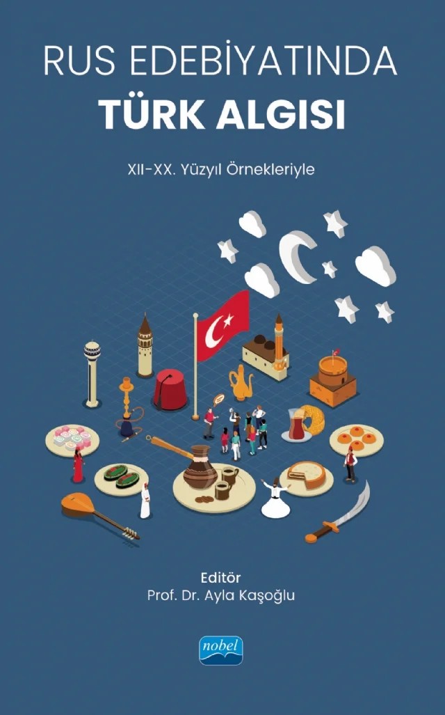 Rus Edebiyatında Türk Algısı (XII-XX. Yüzyıl Örnekleriyle) – Ayla Kaşoğlu, Emine Karabacak, İlsever Rami, Mesude Sağıroğlu, Nurgül Özdemir, Olena Kozan, Orçun Alpay, Sevgi Ilıca – Nobel Akademik Yayıncılık kitap kapağı