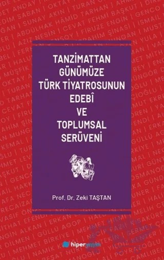 Tanzimattan Günümüze Türk Tiyatrosunun Edebi ve Toplumsal Serüveni – Zeki Taştan – Hiperlink Yayınları kitap kapağı