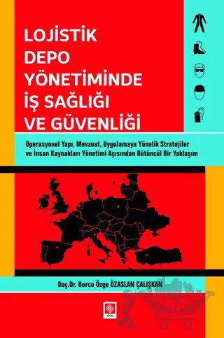 Lojistik Depo Yönetiminde İş Sağlığı ve Güvenliği – Burcu Özge Özaslan Çalışkan – Ekin Basım Yayın kitap kapağı