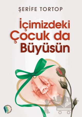 İçimizdeki Çocuk Da Büyüsün – Şerife Tortop – Kampanya Kitapları - Erkam kitap kapağı