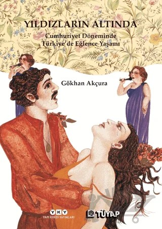 Yıldızların Altında - Cumhuriyet Döneminde Türkiye’de Eğlence Yaşamı – Gökhan Akçura – Yapı Kredi Yayınları kitap kapağı
