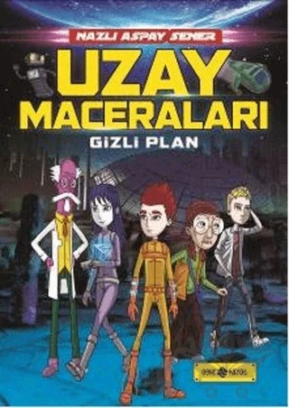 Uzay Maceraları 4 - Gizli Plan – Nazlı Aspay Sener – Genç Hayat kitap kapağı