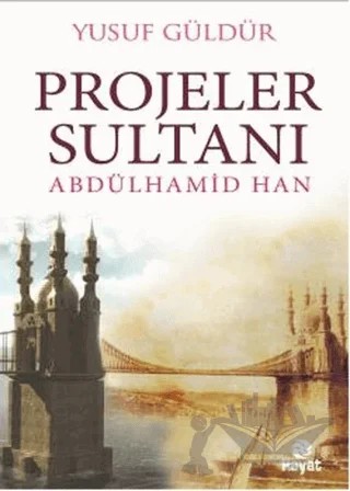 Projeler Sultanı Abdülhamid Han – Yusuf Güldür – Hayat Yayınları kitap kapağı