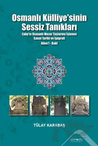 Osmanlı Külliyesi’nin Sessiz Tanıkları – Tülay Karabaş – Altınordu Yayınları kitap kapağı
