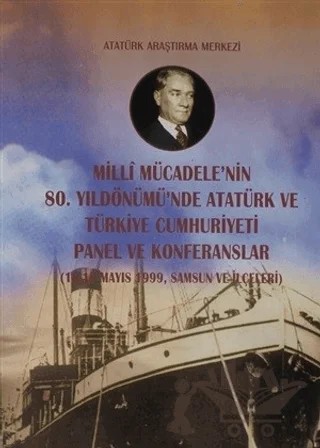 Milli Mücadele'nin 80. Yıldönümü'nde Atatürk ve Türkiye Cumhuriyeti Panel ve Konferanslar – Kolektif – Atatürk Araştırma Merkezi kitap kapağı