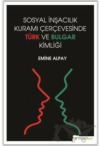 Sosyal İnşacılık Kuramı Çerçevesinde Türk ve Bulgar Kimliği – Emine Alpay – Hiperlink Yayınları kitap kapağı