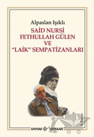 Said Nursi Fethullah Gülen ve Laik Sempatizanları – Alpaslan Işıklı – Kaynak Yayınları kitap kapağı