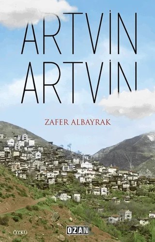 Artvin Artvin – Zafer Albayrak – Ozan Yayıncılık kitap kapağı