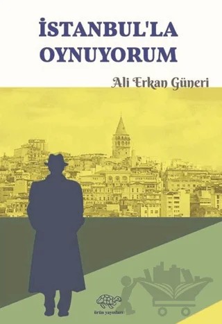 İstanbul'la Oynuyorum – Ali Erkan Güneri – Ürün Yayınları kitap kapağı