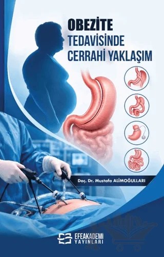Obezite Tedavisinde Cerrahi Yaklaşım – Mustafa Alimoğulları – Efe Akademi Yayınları kitap kapağı