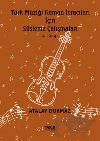 Türk Müziği Keman İcracıları için Süsleme Çalışmaları 4. Kitap – Atalay Durmaz – Gece Kitaplığı kitap kapağı