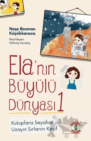 Ela’nın Büyülü Dünyası 1 - Kutuplara Seyahat – Neşe Bozman Küçükkaraca – Sihirli Kalem kitap kapağı