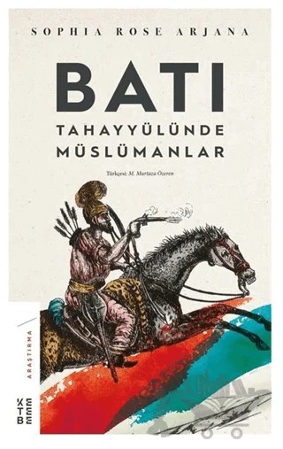 Batı Tahayyülünde Müslümanlar – Sophia Rose Arjana – Ketebe Yayınları kitap kapağı