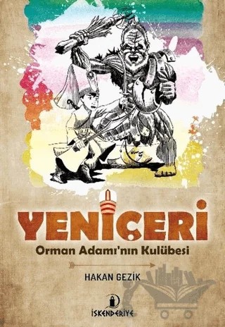 Yeniçeri - Orman Adamı'nın Kulübesi – Hakan Gezik – İskenderiye Yayınları kitap kapağı