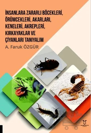 İnsanlara Zararlı Böcekleri, Örümcekleri, Akarları, Keneleri, Akrepleri, Kırk Ayaklar ve Çıyanları Tanıyalım – A. Faruk Özgür – Akademisyen Kitabevi kitap kapağı
