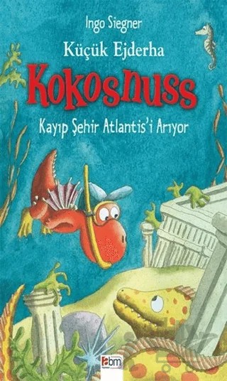 Küçük Ejderha Kokosnuss: Kayıp Şehir Atlantis’i Arıyor – Ingo Siegner – Abm Yayınevi kitap kapağı