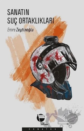 Sanatın Suç Ortaklıkları – Emre Zeytinoğlu – Belge Yayınları kitap kapağı