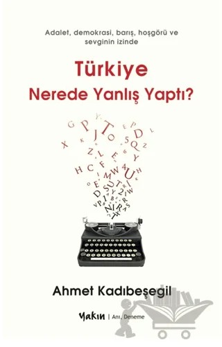 Türkiye Nerede Yanlış Yaptı – Ahmet Kadıbeşegil – Yakın Kitabevi kitap kapağı