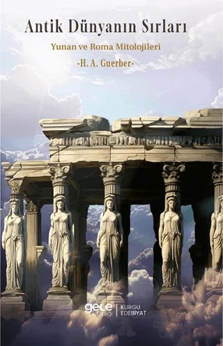 Antik Dünyanın Sırları Yunan ve Roma Mitolojileri – H. A. Guerber – Gece Kitaplığı kitap kapağı