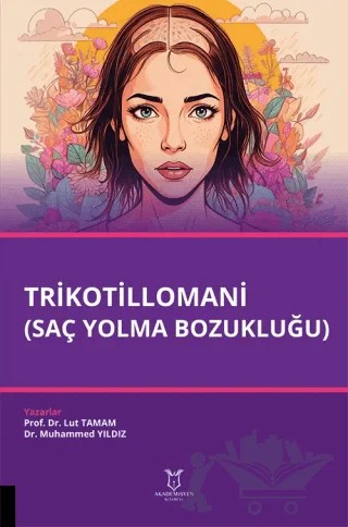 Trikotillomani (Saç Yolma Bozukluğu) – Lut Tamam, Muhammed Yıldız – Akademisyen Kitabevi kitap kapağı