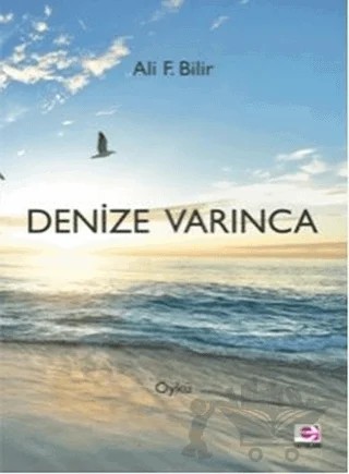 Denize Varınca – Ali F. Bilir – E Yayınları kitap kapağı