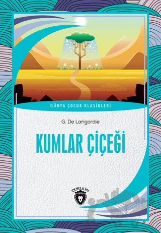 Kumlar Çiçeği – G. De Larigordie – Dorlion Yayınları kitap kapağı
