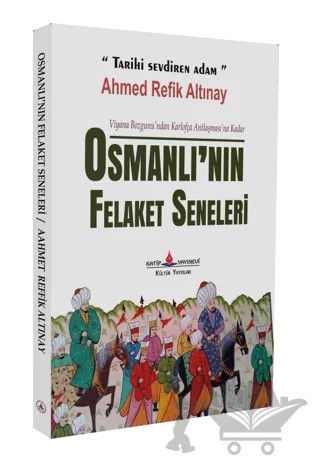Osmanlı'nın Felaket Seneleri – Ahmet Refik Altınay – Katip Yayınları kitap kapağı