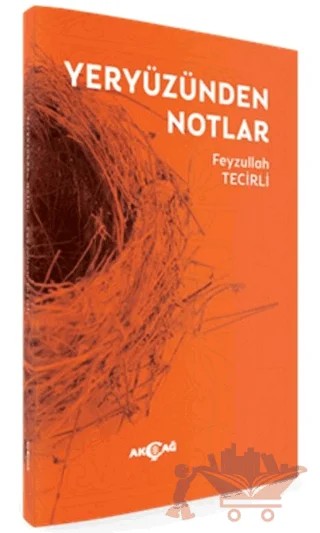 Yeryüzünden Notlar – Feyzullah Tecirli – Akçağ Yayınları kitap kapağı