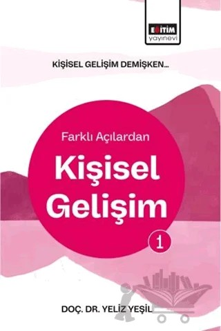 Kişisel Gelişim Demişken Farklı Açılardan Kişisel Gelişim – Yeliz Yeşil – Eğitim Yayınevi - Bilimsel Eserler kitap kapağı