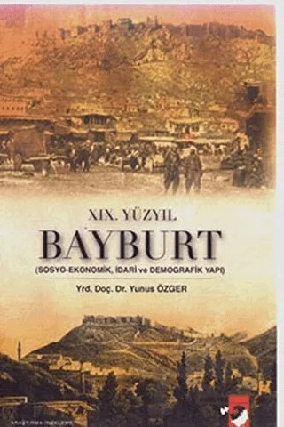 19. Yüzyıl Bayburt – Yunus Özger – IQ Kültür Sanat Yayıncılık kitap kapağı