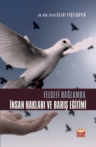 Felsefi Bağlamda İnsan Hakları ve Barış Eğitimi – Celal Yeşilçayır – Nobel Bilimsel Eserler kitap kapağı
