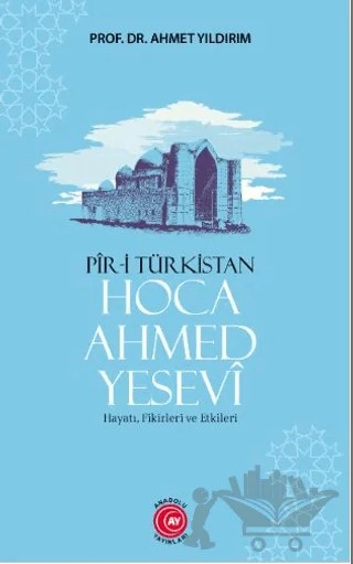 Pir-i Türkistan Hoca Ahmed Yesevi – Ahmet Yıldırım – Anadolu Ay Yayınları kitap kapağı