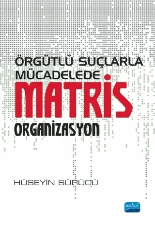 Örgütlü Suçlarla Mücadelede Matris Organizasyon – Hüseyin Sürücü – Nobel Akademik Yayıncılık kitap kapağı
