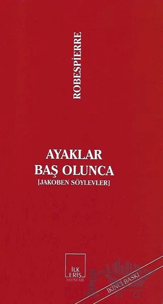 Ayaklar Baş Olunca – Maximilien de Robespierre – İlkeriş Yayınları kitap kapağı
