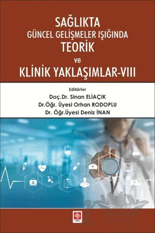 Sağlıkta Güncel Gelişmeler Işığında Teorik ve Klinik Yaklaşımlar - 8 – Sinan Eliaçık, Orhan Rodoplu, Deniz İnan – Ekin Basım Yayın kitap kapağı