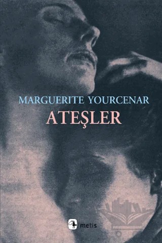 Ateşler – Marguerite Yourcenar – Metis Yayınları kitap kapağı