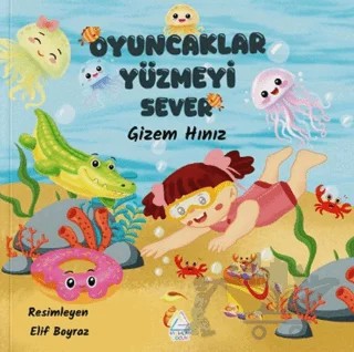 Oyuncaklar Yüzmeyi Sever – Gizem Hınız – Mahlas Çocuk Yayınları kitap kapağı