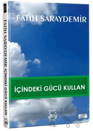 İçindeki Gücü Kullan – Fatih Saraydemir – 5 Şubat Yayınları kitap kapağı