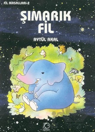 Şımarık Fil – Aytül Akal – Uçanbalık Yayıncılık kitap kapağı