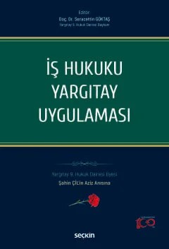 İş Hukuku Yargıtay Uygulaması Yargıtay 9. Hukuk Dairesi Üyesi Şahin ÇİL'in Aziz Anısına – Seracettin Göktaş – Seçkin Yayıncılık kitap kapağı