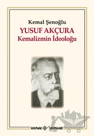 Yusuf Akçura - Kemalizmin İdeoloğu – Kemal Şenoğlu – Kaynak Yayınları kitap kapağı