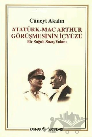 Atatürk-Mac Arthur Görüşmesinin İçyüzü – Cüneyt Akalın – Kaynak Yayınları kitap kapağı