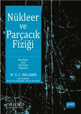 NÜKLEER ve PARÇACIK FİZİĞİ / Nuclear and Particle Physics – W.S.C. WILLIAMS, Oxford – Nobel Akademik Yayıncılık kitap kapağı