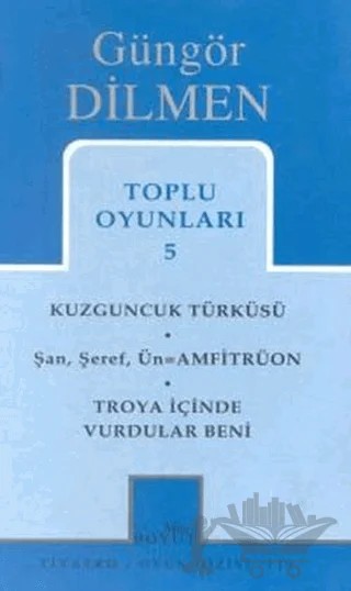 Toplu Oyunları 5 Kuzguncuk Türküsü Şan, Şeref, Ün = Amfitrüon Troya İçinde Vurdular Beni – Güngör Dilmen – Mitos Boyut Yayınları kitap kapağı